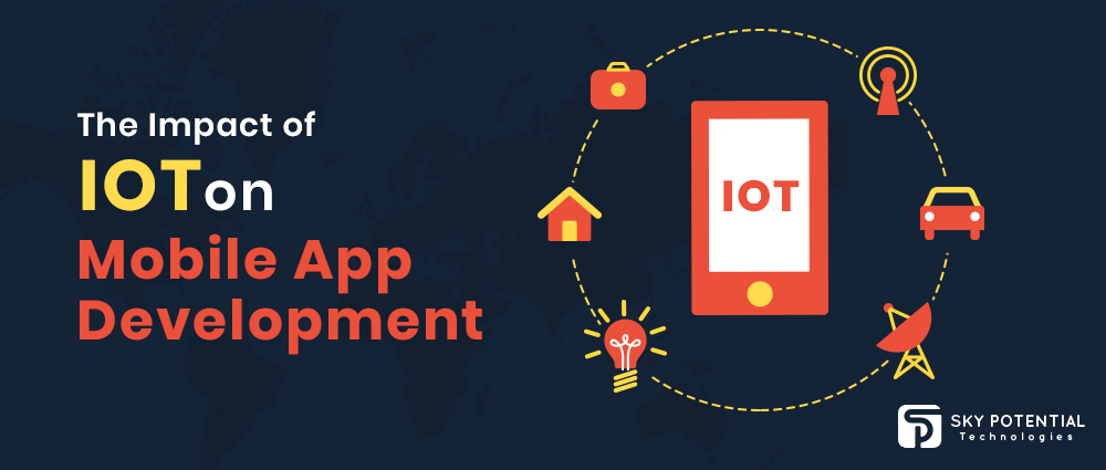 The Impact of IOT on Mobile App Development | Sky Potential